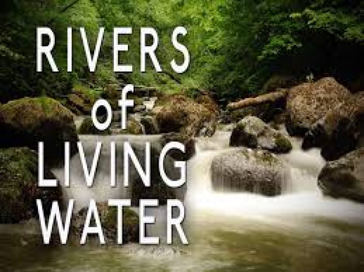 RIVERS OF LIVING WATERS